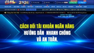 Cách Đổi Tài Khoản Ngân Hàng QH88 Chi Tiết Và An Toàn 100%